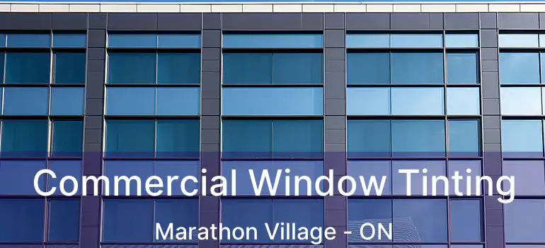  Commercial Window Tinting Marathon Village - ON