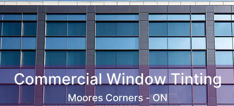  Commercial Window Tinting Moores Corners - ON