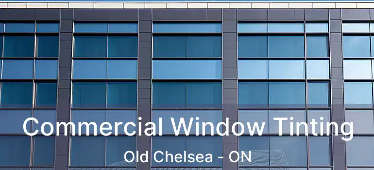  Commercial Window Tinting Old Chelsea - ON