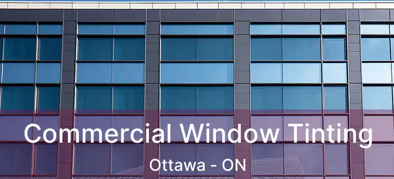  Commercial Window Tinting Ottawa - ON