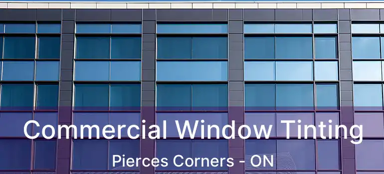  Commercial Window Tinting Pierces Corners - ON