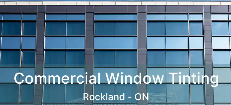  Commercial Window Tinting Rockland - ON