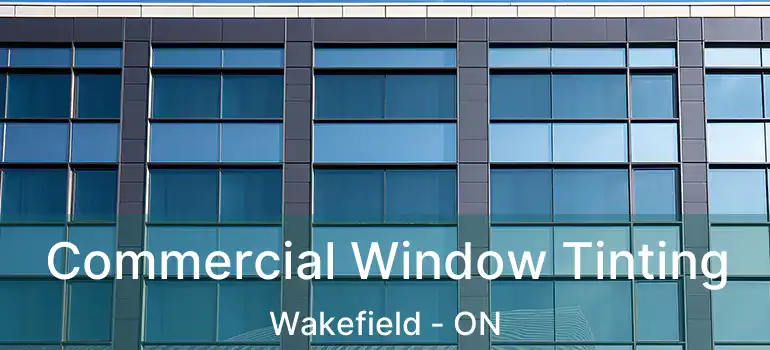  Commercial Window Tinting Wakefield - ON