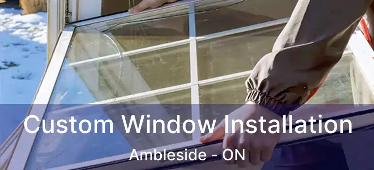  Custom Window Installation Ambleside - ON