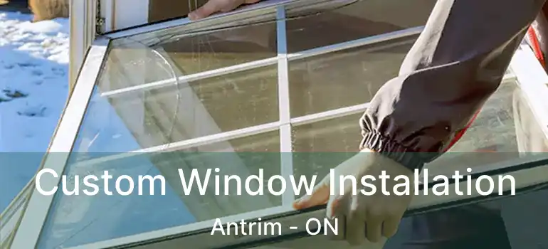  Custom Window Installation Antrim - ON