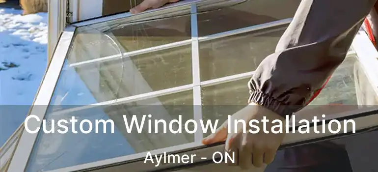  Custom Window Installation Aylmer - ON