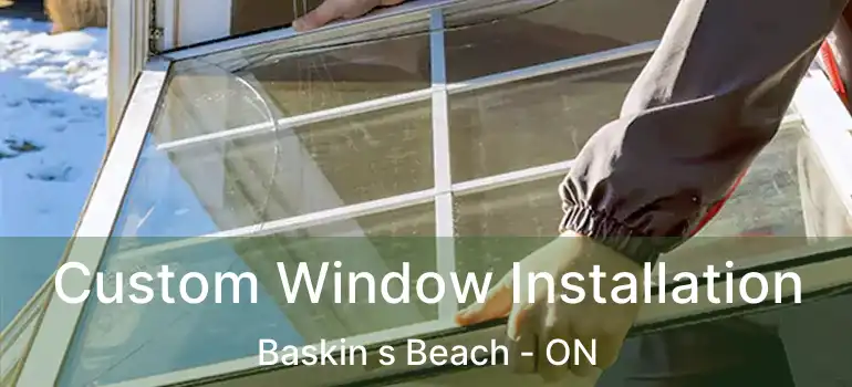  Custom Window Installation Baskin s Beach - ON