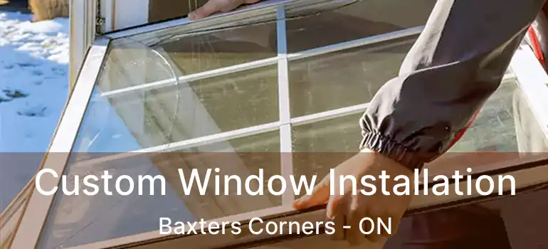  Custom Window Installation Baxters Corners - ON