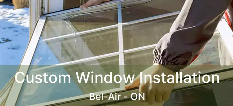  Custom Window Installation Bel-Air - ON