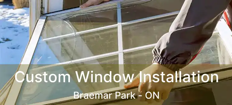  Custom Window Installation Braemar Park - ON