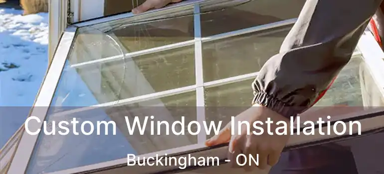  Custom Window Installation Buckingham - ON