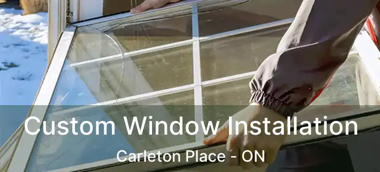  Custom Window Installation Carleton Place - ON