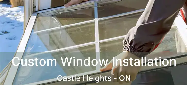  Custom Window Installation Castle Heights - ON