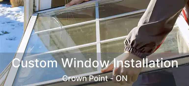  Custom Window Installation Crown Point - ON