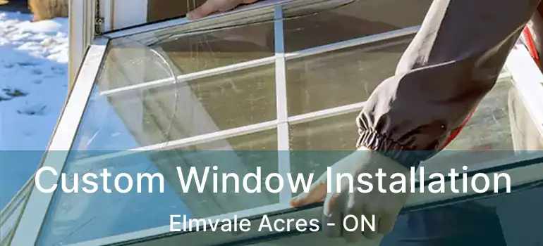  Custom Window Installation Elmvale Acres - ON