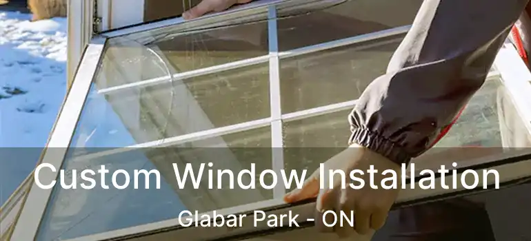  Custom Window Installation Glabar Park - ON