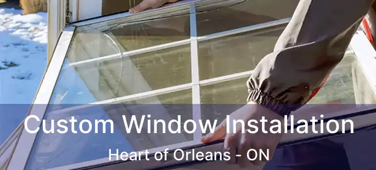  Custom Window Installation Heart of Orleans - ON