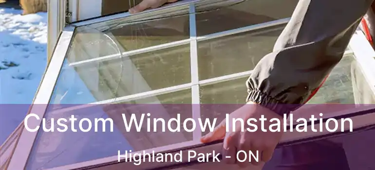  Custom Window Installation Highland Park - ON