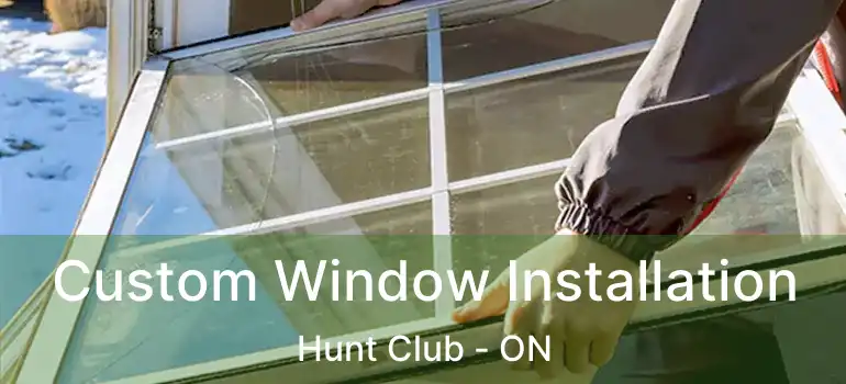  Custom Window Installation Hunt Club - ON