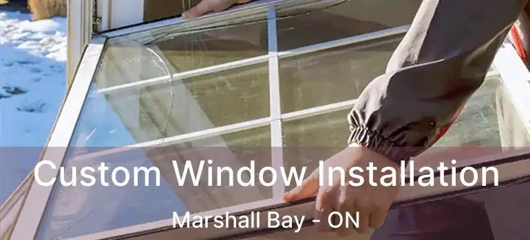  Custom Window Installation Marshall Bay - ON