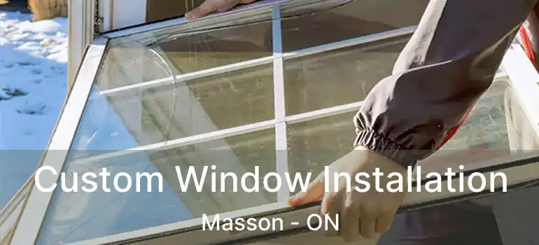  Custom Window Installation Masson - ON