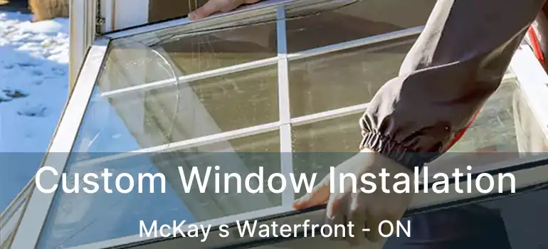  Custom Window Installation McKay s Waterfront - ON