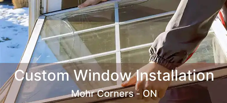  Custom Window Installation Mohr Corners - ON