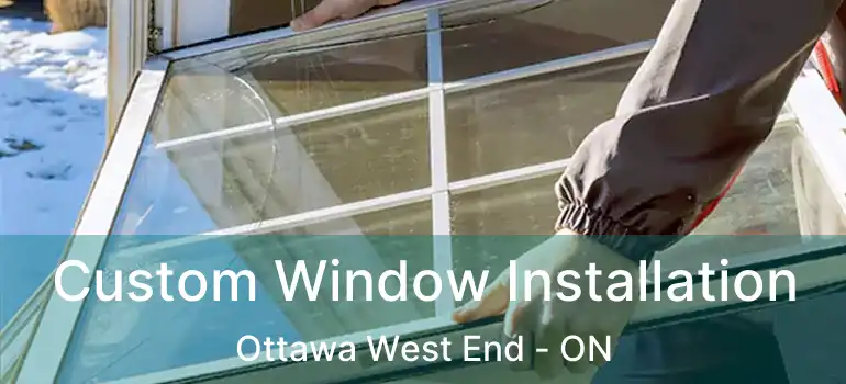  Custom Window Installation Ottawa West End - ON