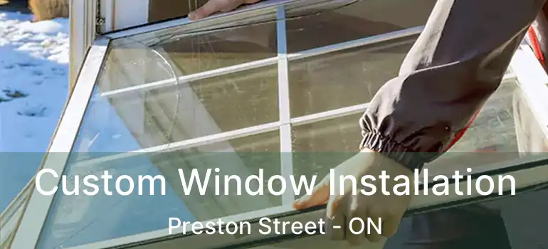  Custom Window Installation Preston Street - ON