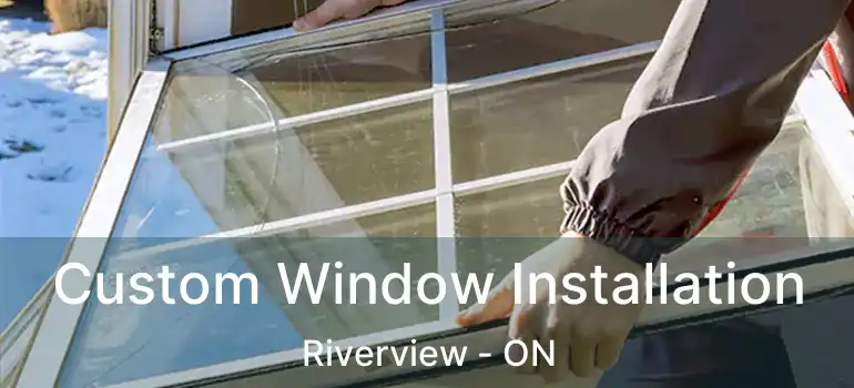  Custom Window Installation Riverview - ON