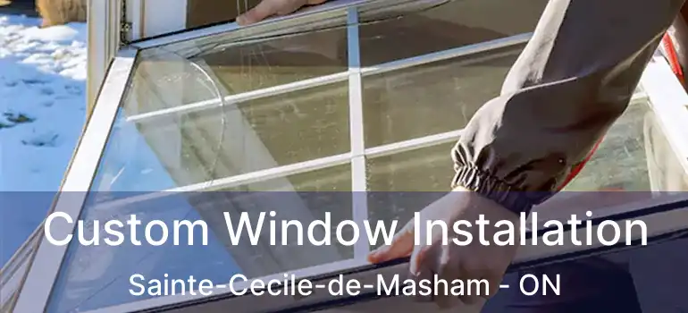  Custom Window Installation Sainte-Cecile-de-Masham - ON