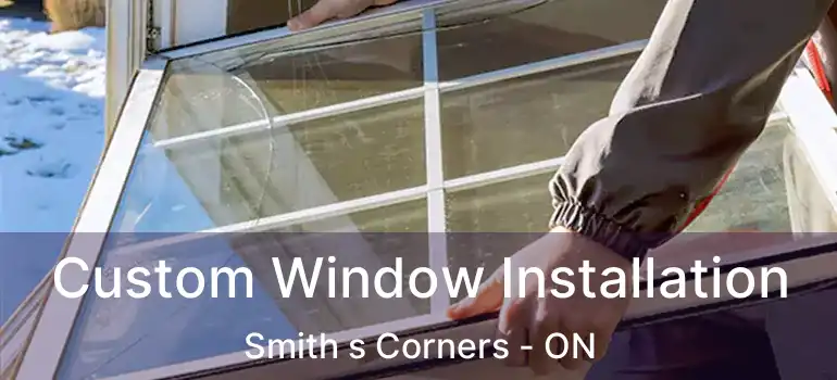  Custom Window Installation Smith s Corners - ON