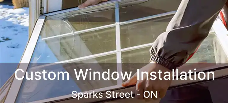  Custom Window Installation Sparks Street - ON