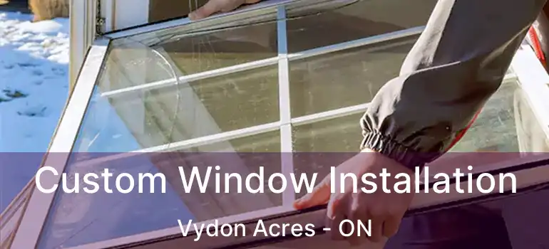  Custom Window Installation Vydon Acres - ON