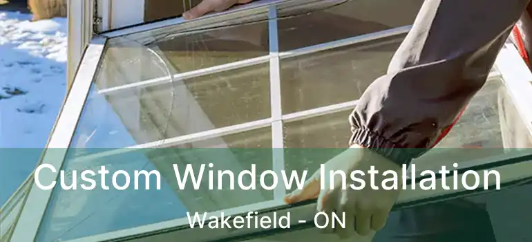  Custom Window Installation Wakefield - ON