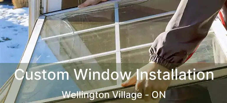  Custom Window Installation Wellington Village - ON