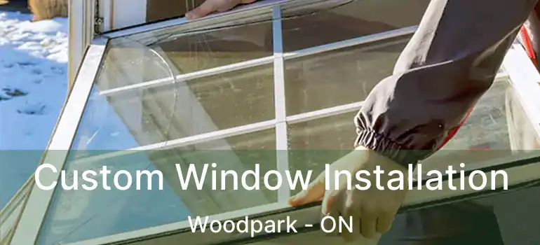  Custom Window Installation Woodpark - ON