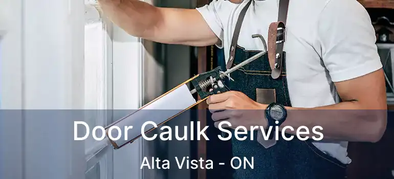  Door Caulk Services Alta Vista - ON