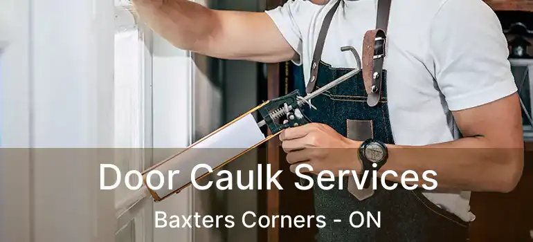  Door Caulk Services Baxters Corners - ON