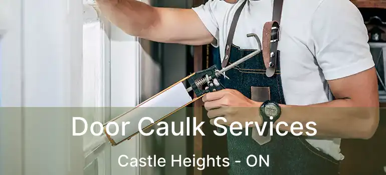  Door Caulk Services Castle Heights - ON