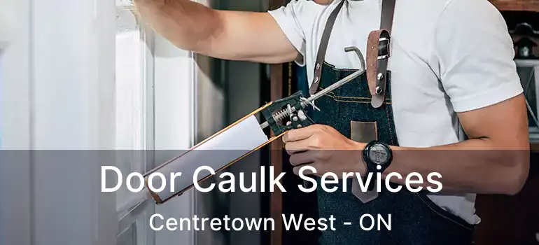  Door Caulk Services Centretown West - ON