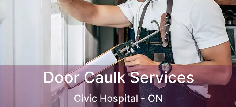  Door Caulk Services Civic Hospital - ON