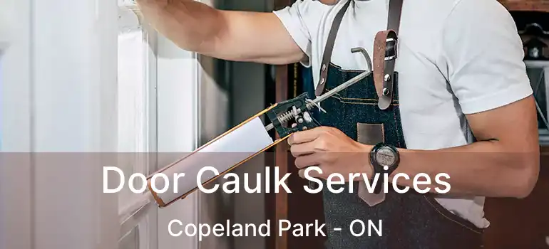  Door Caulk Services Copeland Park - ON