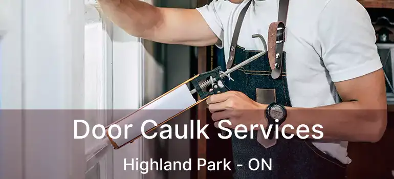  Door Caulk Services Highland Park - ON