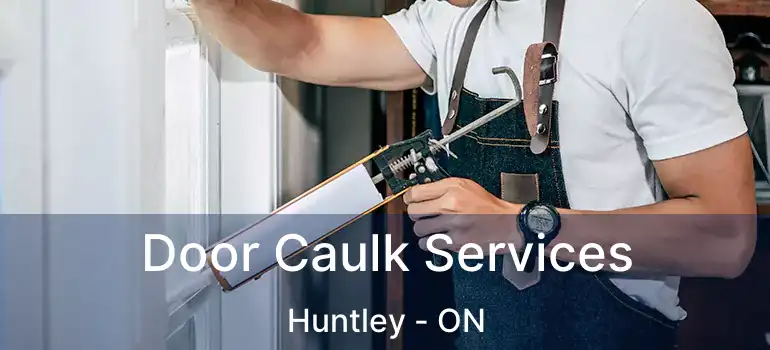  Door Caulk Services Huntley - ON