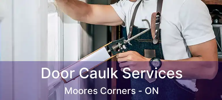  Door Caulk Services Moores Corners - ON