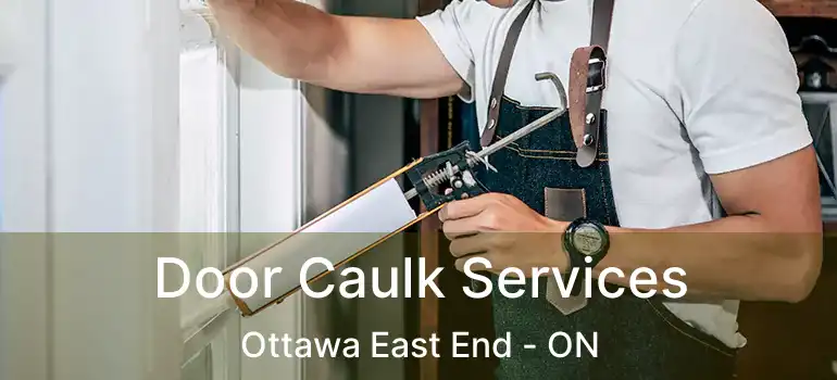  Door Caulk Services Ottawa East End - ON