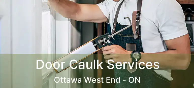  Door Caulk Services Ottawa West End - ON