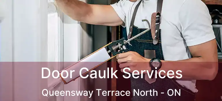  Door Caulk Services Queensway Terrace North - ON