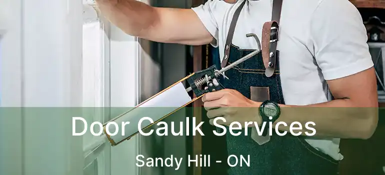  Door Caulk Services Sandy Hill - ON